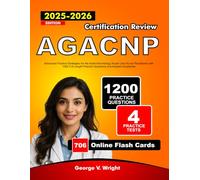 AGACNP Certification Review 2025-2026: Advanced Practice Strategies for the Adult-Gerontology Acute Care Nurse Practitioner with 1200 Full Length Practice Questions and Answers Explained