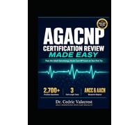 AGACNP Certification Review Made Easy 2026-2027: Pass the Adult-Gerontology Acute Care Nurse Practitioner Exam on Your First Try: Comprehensive Study ... Tests, Detailed Rationales, and High-Yield