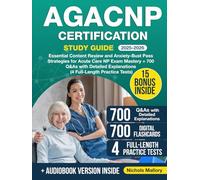 AGACNP Certification Study Guide: Essential Content Review and Anxyety-Bust Pass Strategies for Acute Care NP Exam Mastery + 700 Q&As with Detailed Explanations (4 Full-Length Practice Tests)