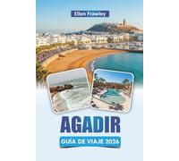 AGADIR GUÍA DE VIAJE 2026: Descubra playas, paseos costeros, cocina local, aventuras al aire libre y experiencias culturales en la costa atlántica de Marruecos