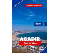 AGADIR Guía de viaje 2026: Descubre playas soleadas, paseos costeros, mercados locales, aventuras al aire libre y consejos esenciales para tu escapada a Marruecos