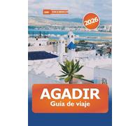 Agadir Guía de viaje 2026: Explora la belleza costera de Marruecos, sus vibrantes mercados, playas pintorescas, monumentos culturales y los mejores lugares gastronómicos para unas vacaciones