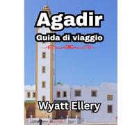 Agadir Guida di viaggio 2025: Guida definitiva, migliori attrazioni, cibo locale, consigli di viaggio e tesori nascosti