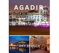 AGADIR GUIDA DI VIAGGIO 2025: Scopri il meglio della perla costiera del Marocco: cosa vedere, fare e provare ad Agadir