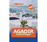 Agadir Guida di viaggio 2026: Esplora la bellezza costiera del Marocco, i mercati vivaci, le spiagge panoramiche, i luoghi culturali e i migliori luoghi gastronomici per una vacanza