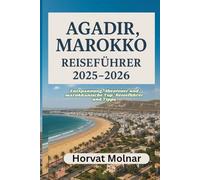 AGADIR, MAROKKO REISEFÜHRER 2025-2026: Entspannung, Abenteuer und marokkanische Top-Reiseführer und Tipps