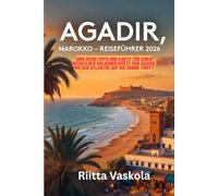 AGADIR MAROKKO REISEFÜHRER 2026: Ihre Reisetipps und Karte für einen Besuch der Goldenen Küste von Agadir, wo der Atlantik auf die Sonne trifft