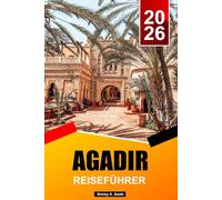 AGADIR REISEFÜHRER 2026-2027: Marokkos Küste: Highlights, Outdoor-Aktivitäten & Top-Urlaubsrouten