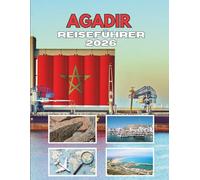 AGADIR REISEFÜHRER 2026: Eine Reise Durch Küstencharme Und Zeitlose Traditionen