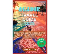 AGADIR TRAVEL GUIDE 2025: Discover Hidden Gems and Local Spot for a 2025 Moroccan Adventure