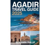 AGADIR TRAVEL GUIDE 2025: Discover Morocco’s Coastal Paradise - Sun, Culture, and Adventure (Beyond the Postcard)