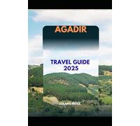 AGADIR TRAVEL GUIDE 2025 (The Explorer’s Companion 2025)