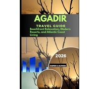 AGADIR TRAVEL GUIDE 2026: BEACHFRONT RELAXATION, MODERN RESORTS, AND ATLANTIC COAST LIVING