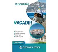 AGADIR TRAVEL GUIDE: Discover Top Attractions, Outdoor Activities, Hidden Gems, and Day Trips For Adventurous Traveler
