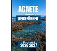 Agaete REISEFÜHRER 2026 2027: Wichtige Informationen für einen erholsamen Aufenthalt, Küstenreisen und Routen durch das Tal