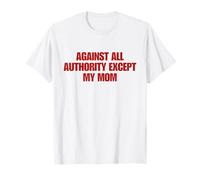 Against All Authority Except My Mom Shirt Y2K Aesthetic Camiseta