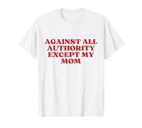 Against All Authority Except My Mom Y2K Aesthetic Trendy Camiseta