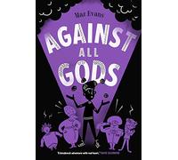 Against All Gods: book 4 in Maz Evans's hilariously funny Greek mythology adventure series for ages 8-12 (Who Let the Gods Out book 4)