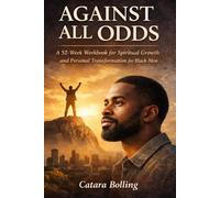 Against All Odds: A 52-Week Workbook for Spiritual Growth and Personal Transformation for Black Men