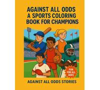 Against All Odds: A Sports Coloring Book for Champions: 40 Motivational Sports Illustrations Featuring Young Athletes Who Play With Heart
