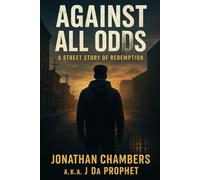 Against All Odds: A Street Srory Of Redemption