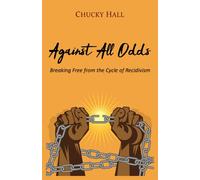 Against All Odds: Breaking Free from the Cycle of Recidivism