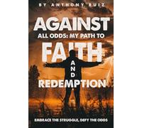 Against All Odds: My Path to Faith and Redemption