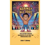 Against All Odds: The Action-Packed Biography of Jey Uso, The Unbreakable Uce!