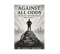 Against all Odds: The Black Entrepreneurs Who Made It