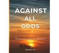 Against All Odds: The Journey of a Boy Who Refused to Give Up