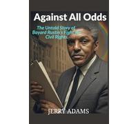 Against All Odds: The Untold Story of Bayard Rustin’s Fight for Civil Rights