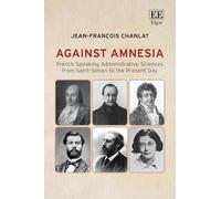 Against Amnesia: French Speaking Administrative Sciences from Saint-Simon to the Present Day (Elgar Origins and Evolution series)