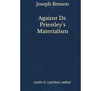 Against Dr. Priestley's Materialism: Essays on the Immortal Soul and Necessity