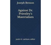 Against Dr. Priestley's Materialism: Essays on the Immortal Soul and Necessity