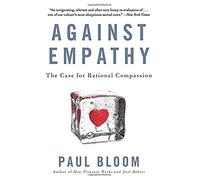 Against Empathy: The Case for Rational Compassion – Ecco