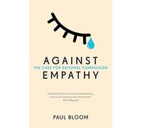 Against Empathy: The Case for Rational Compassion