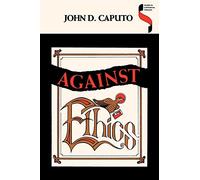 Against Ethics: Contributions to a Poetics of Obligation with Constant Reference to Deconstruction (Studies in Continental Thought)