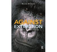 Against Extinction: The Story of Conservation