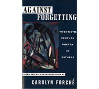 Against Forgetting: Twentieth-Century Poetry of Witness