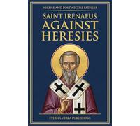 Against Heresies: A Modern Translation with Introduction (Nicene and Post-Nicene Fathers: Modern Translations)