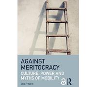 Against Meritocracy: Culture, power and myths of mobility