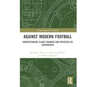 Against Modern Football: Understanding Clubs Founded and Operated by Supporters (Critical Research in Football)