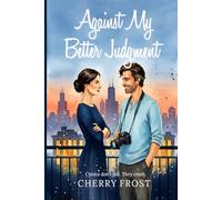 Against My Better Judgement: A Later in Life Reverse Grumpy Sunshine Rom-Com (The Holding Pattern)