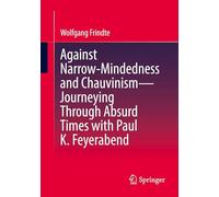 Against Narrow-Mindedness and Chauvinism - Journeying Through Absurd Times with Paul K. Feyerabend