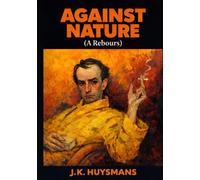 Against Nature: (A Rebours) Illustrated Book by Huysmans