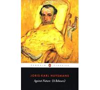 Against Nature (A Rebours): Joris-Karl Huysmans (Penguin Classics)