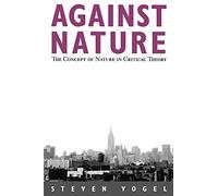 Against Nature: The Concept of Nature in Critical Theory (Suny Series in Social and Political Thought)