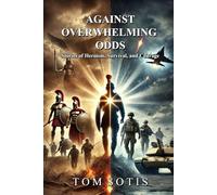 Against Overwhelming Odds: Stories of Heroism, Survival, and Courage