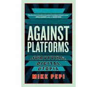 Against Platforms: Surviving Digital Utopia (Activist Citizens' Library)