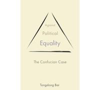 Against Political Equality: The Confucian Case: 2 (The Princeton-China Series)